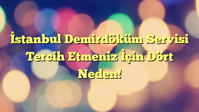 İstanbul Demirdöküm Servisi Tercih Etmeniz İçin Dört Neden!